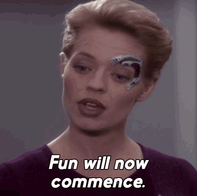 Gif of Star Trek Voyager's Seven of Nine stating "Fun will now commence"